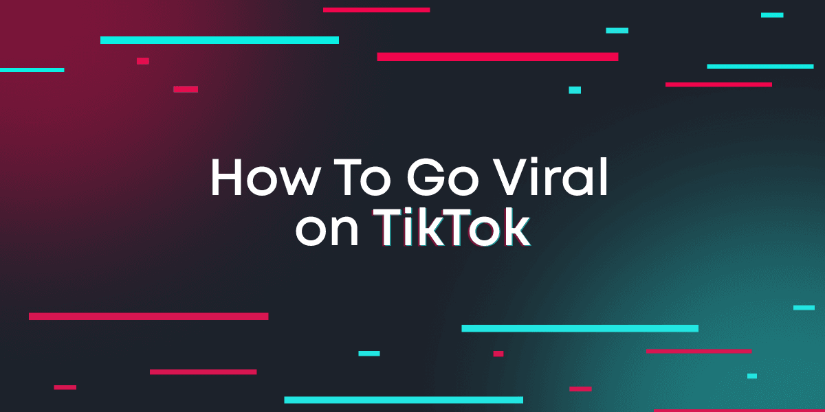 How to Go Viral on TikTok: The Ultimate Guide