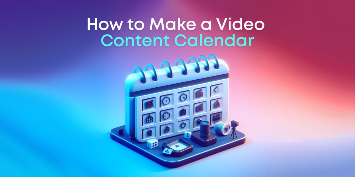 How to Make A Video Content Calendar: A Step-By-Step Guide