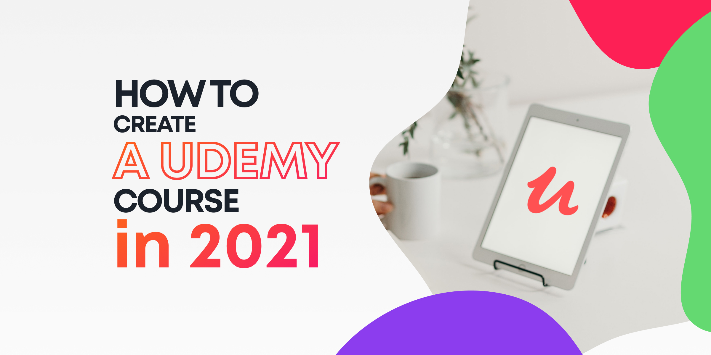 How To Create A Udemy Course In 2021 An Ultimate Guide For Beginners