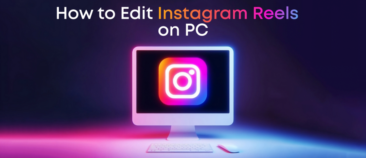 How to Edit Instagram Reels on PC