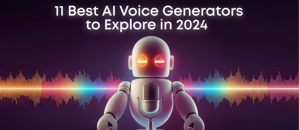 11 Best AI Voice Generators to Explore in 2024